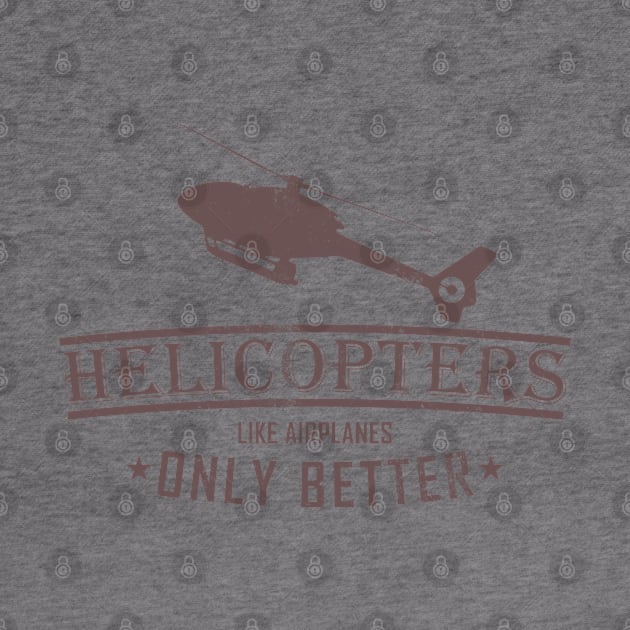 Helicopters Like Airplanes Only Better (distressed) by TCP